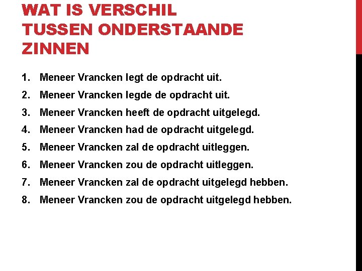 WAT IS VERSCHIL TUSSEN ONDERSTAANDE ZINNEN 1. Meneer Vrancken legt de opdracht uit. 2.