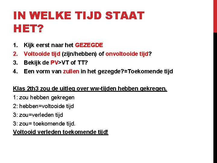 IN WELKE TIJD STAAT HET? 1. 2. 3. 4. Kijk eerst naar het GEZEGDE