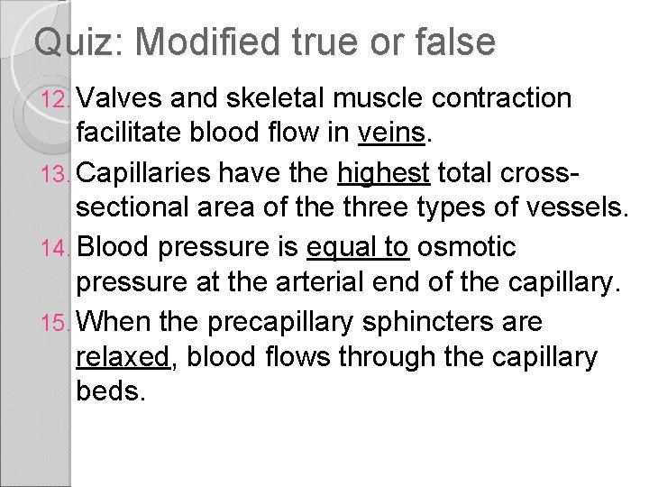Quiz: Modified true or false 12. Valves and skeletal muscle contraction facilitate blood flow