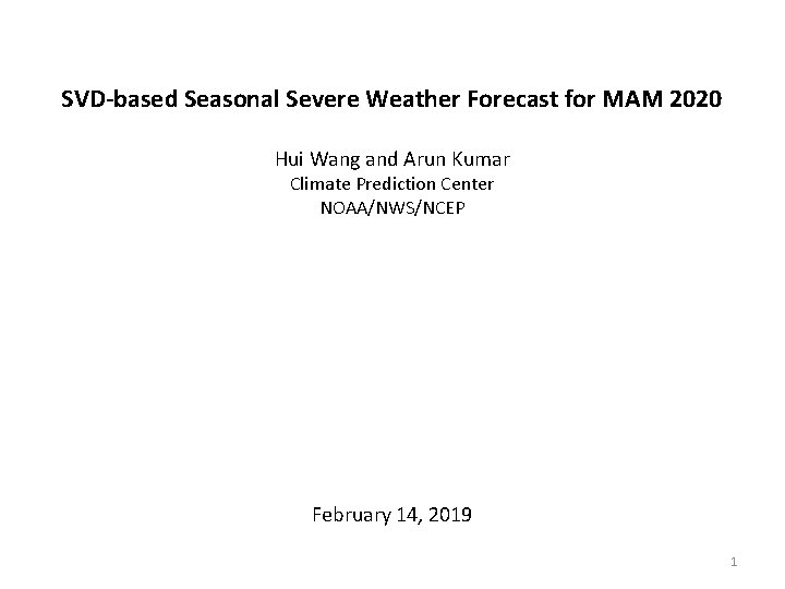 SVD-based Seasonal Severe Weather Forecast for MAM 2020 Hui Wang and Arun Kumar Climate