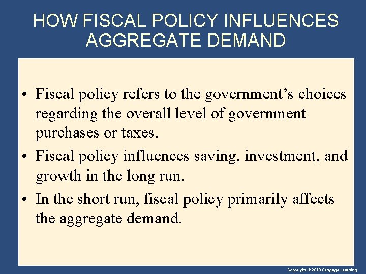 HOW FISCAL POLICY INFLUENCES AGGREGATE DEMAND • Fiscal policy refers to the government’s choices