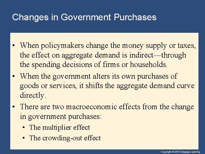 Changes in Government Purchases • When policymakers change the money supply or taxes, the