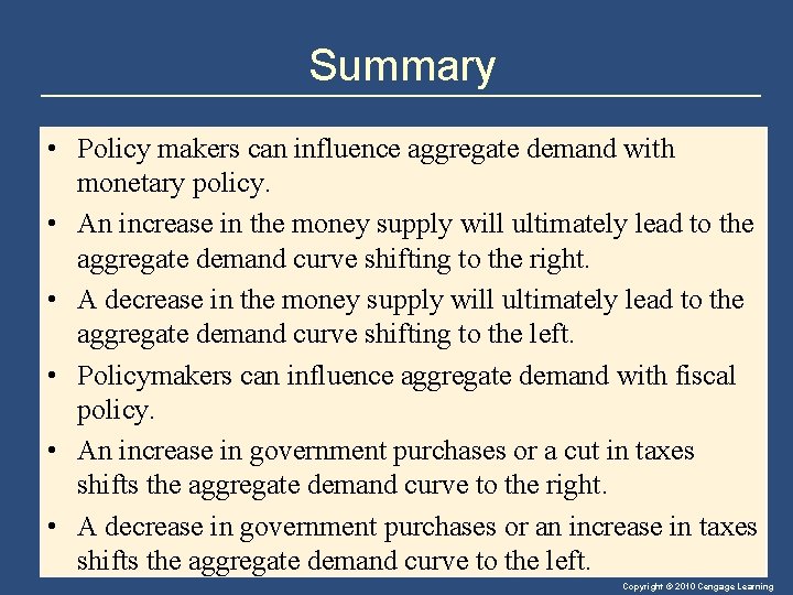 Summary • Policy makers can influence aggregate demand with monetary policy. • An increase