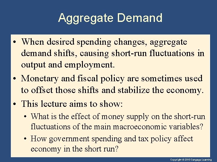 Aggregate Demand • When desired spending changes, aggregate demand shifts, causing short-run fluctuations in