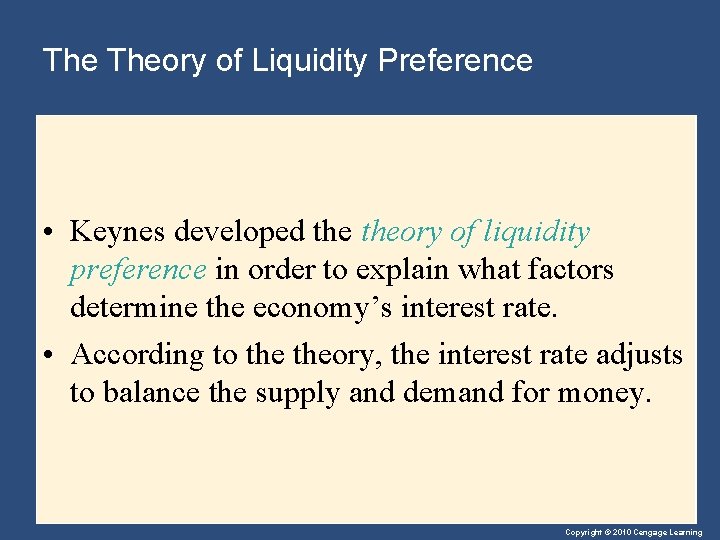 The Theory of Liquidity Preference • Keynes developed theory of liquidity preference in order