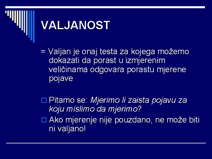 VALJANOST = Valjan je onaj testa za kojega možemo dokazati da porast u izmjerenim