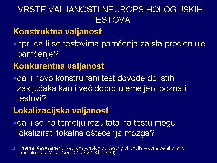 VRSTE VALJANOSTI NEUROPSIHOLOGIJSKIH TESTOVA Konstruktna valjanost § npr. da li se testovima pamćenja zaista