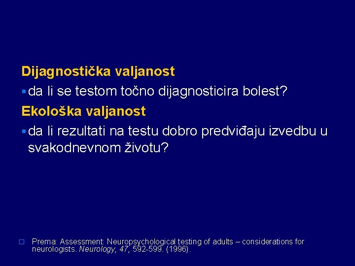 Dijagnostička valjanost § da li se testom točno dijagnosticira bolest? Ekološka valjanost § da