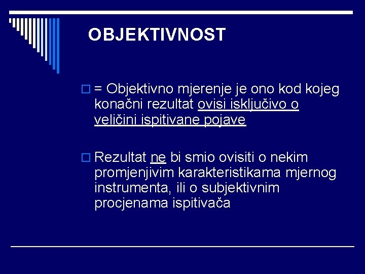 OBJEKTIVNOST o = Objektivno mjerenje je ono kod kojeg konačni rezultat ovisi isključivo o