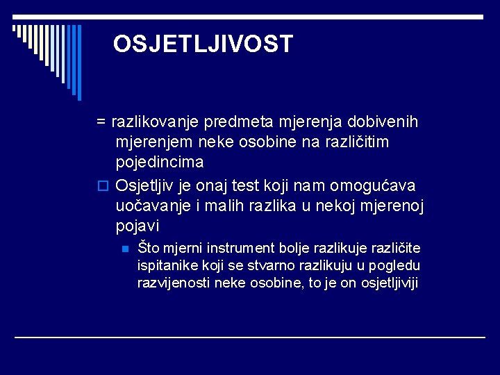 OSJETLJIVOST = razlikovanje predmeta mjerenja dobivenih mjerenjem neke osobine na različitim pojedincima o Osjetljiv