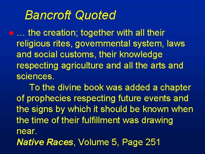 Bancroft Quoted l … the creation; together with all their religious rites, governmental system,