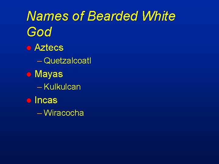 Names of Bearded White God l Aztecs – Quetzalcoatl l Mayas – Kulkulcan l