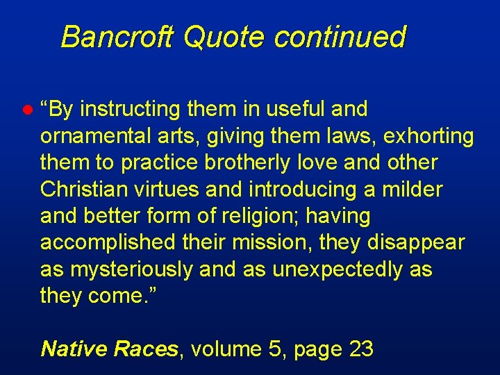 Bancroft Quote continued l “By instructing them in useful and ornamental arts, giving them