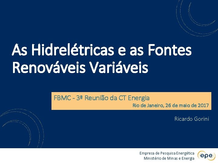 As Hidrelétricas e as Fontes Renováveis Variáveis FBMC - 3ª Reunião da CT Energia