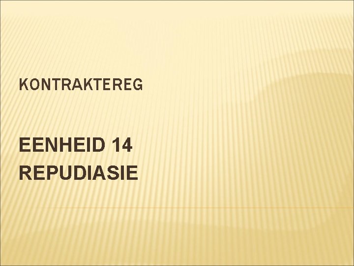 KONTRAKTEREG EENHEID 14 REPUDIASIE KONTRAKTEREG EENHEID 14 REPUDIASIE