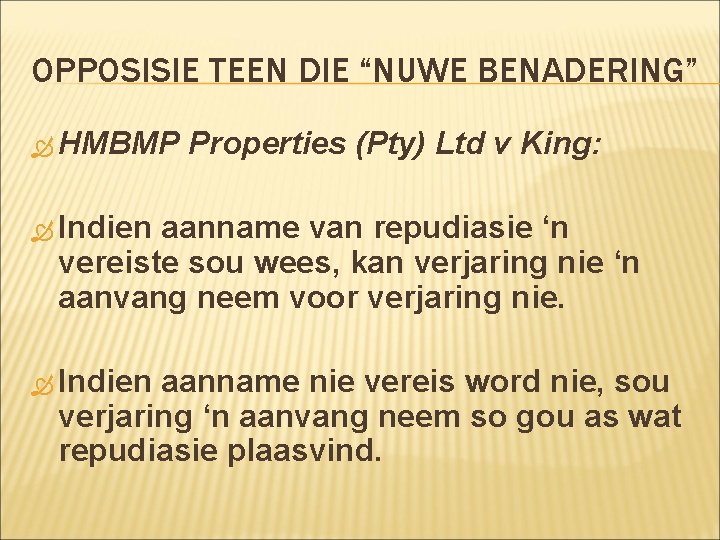 OPPOSISIE TEEN DIE “NUWE BENADERING” HMBMP Properties (Pty) Ltd v King: Indien aanname van OPPOSISIE TEEN DIE “NUWE BENADERING” HMBMP Properties (Pty) Ltd v King: Indien aanname van