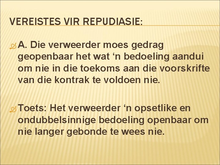 VEREISTES VIR REPUDIASIE: A. Die verweerder moes gedrag geopenbaar het wat ‘n bedoeling aandui VEREISTES VIR REPUDIASIE: A. Die verweerder moes gedrag geopenbaar het wat ‘n bedoeling aandui