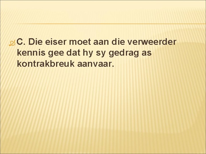 C. Die eiser moet aan die verweerder kennis gee dat hy sy gedrag C. Die eiser moet aan die verweerder kennis gee dat hy sy gedrag