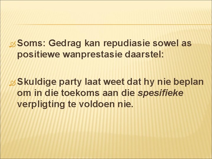 Soms: Gedrag kan repudiasie sowel as positiewe wanprestasie daarstel: Skuldige party laat weet Soms: Gedrag kan repudiasie sowel as positiewe wanprestasie daarstel: Skuldige party laat weet
