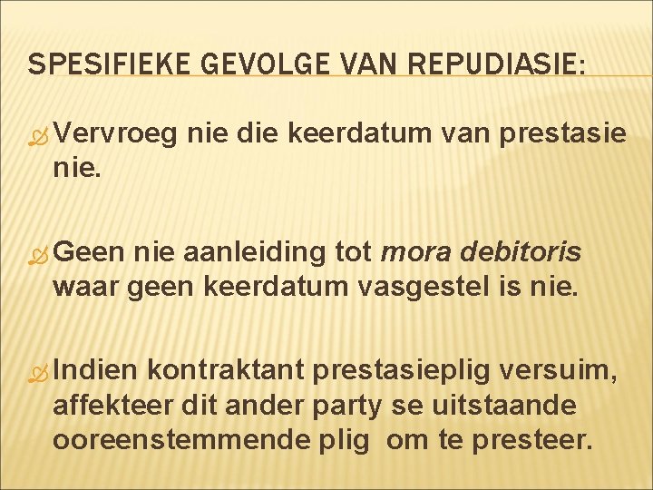SPESIFIEKE GEVOLGE VAN REPUDIASIE: Vervroeg nie die keerdatum van prestasie nie. Geen nie aanleiding SPESIFIEKE GEVOLGE VAN REPUDIASIE: Vervroeg nie die keerdatum van prestasie nie. Geen nie aanleiding