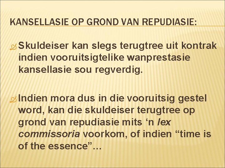 KANSELLASIE OP GROND VAN REPUDIASIE: Skuldeiser kan slegs terugtree uit kontrak indien vooruitsigtelike wanprestasie KANSELLASIE OP GROND VAN REPUDIASIE: Skuldeiser kan slegs terugtree uit kontrak indien vooruitsigtelike wanprestasie