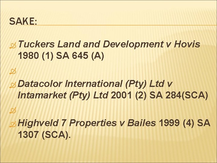 SAKE: Tuckers Land Development v Hovis 1980 (1) SA 645 (A) Datacolor International (Pty) SAKE: Tuckers Land Development v Hovis 1980 (1) SA 645 (A) Datacolor International (Pty)