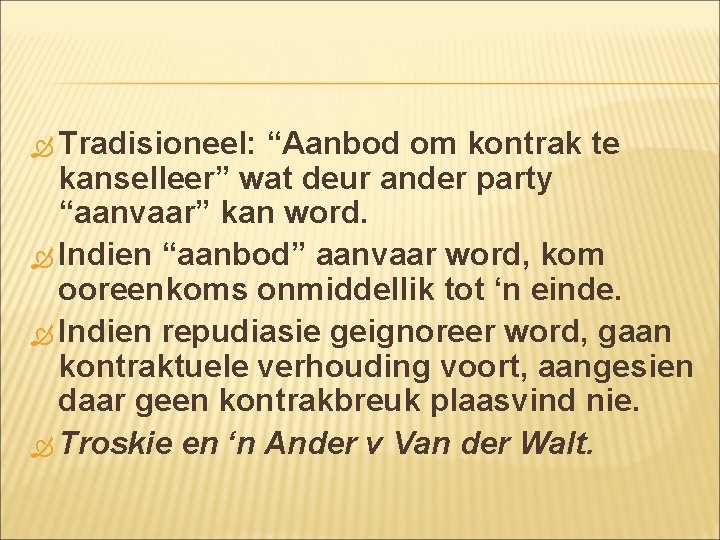 Tradisioneel: “Aanbod om kontrak te kanselleer” wat deur ander party “aanvaar” kan word. Tradisioneel: “Aanbod om kontrak te kanselleer” wat deur ander party “aanvaar” kan word.