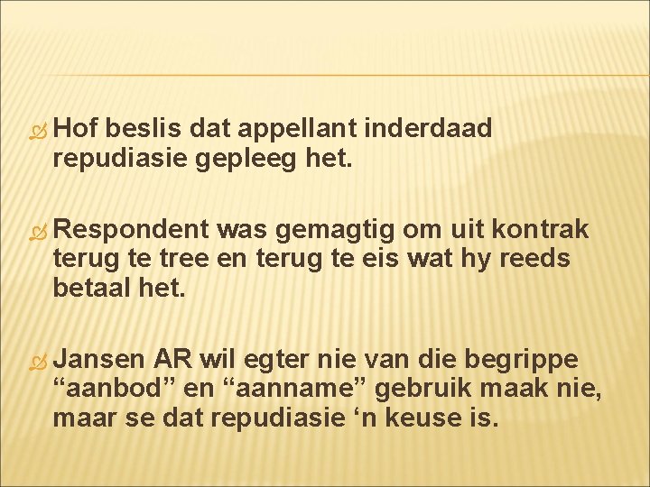 Hof beslis dat appellant inderdaad repudiasie gepleeg het. Respondent was gemagtig om uit Hof beslis dat appellant inderdaad repudiasie gepleeg het. Respondent was gemagtig om uit