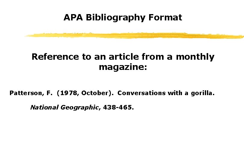 APA Bibliography Format Reference to an article from a monthly magazine: Patterson, F. (1978,