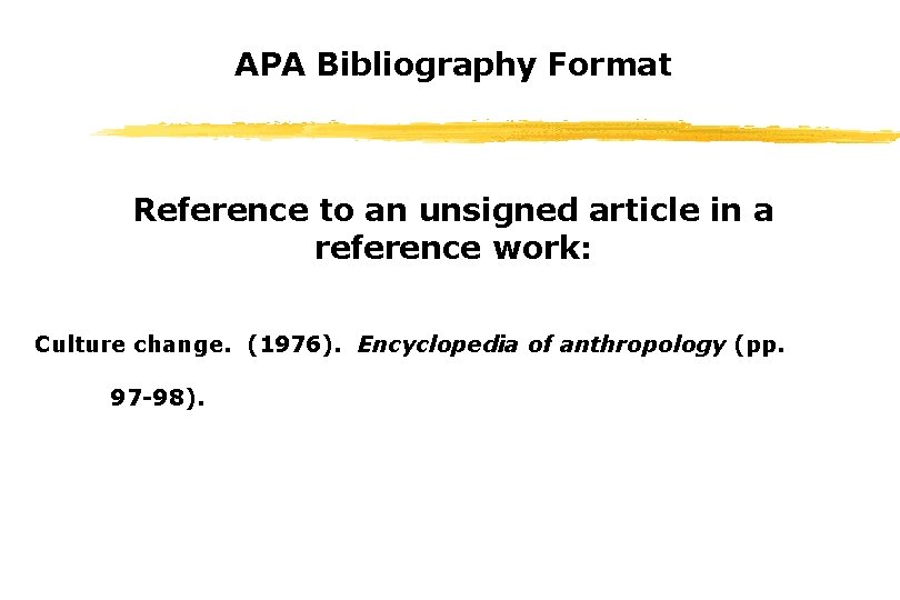 APA Bibliography Format Reference to an unsigned article in a reference work: Culture change.