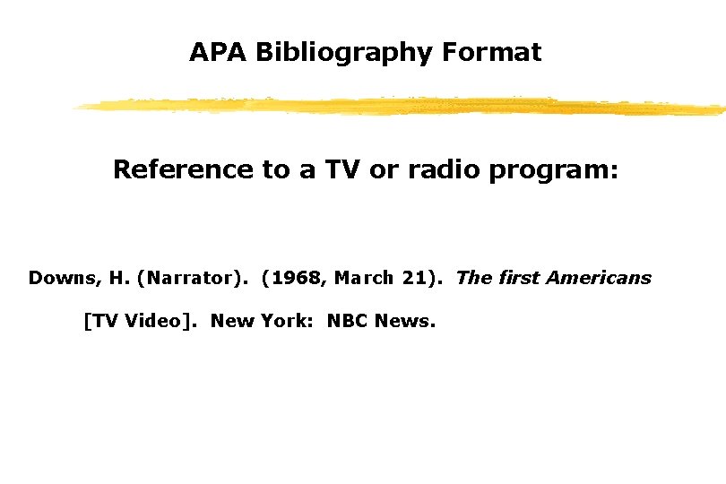 APA Bibliography Format Reference to a TV or radio program: Downs, H. (Narrator). (1968,