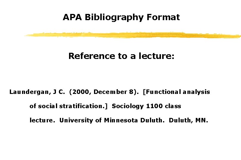 APA Bibliography Format Reference to a lecture: Laundergan, J C. (2000, December 8). [Functional