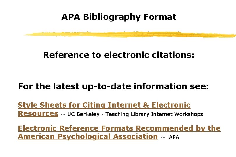 APA Bibliography Format Reference to electronic citations: For the latest up-to-date information see: Style