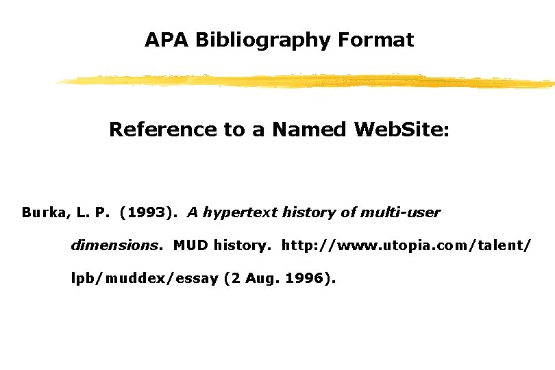 APA Bibliography Format Reference to a Named Web. Site: Burka, L. P. (1993). A