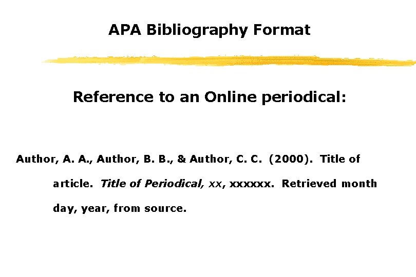 APA Bibliography Format Reference to an Online periodical: Author, A. A. , Author, B.