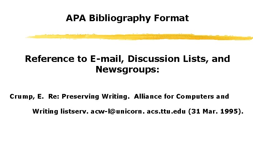 APA Bibliography Format Reference to E-mail, Discussion Lists, and Newsgroups: Crump, E. Re: Preserving