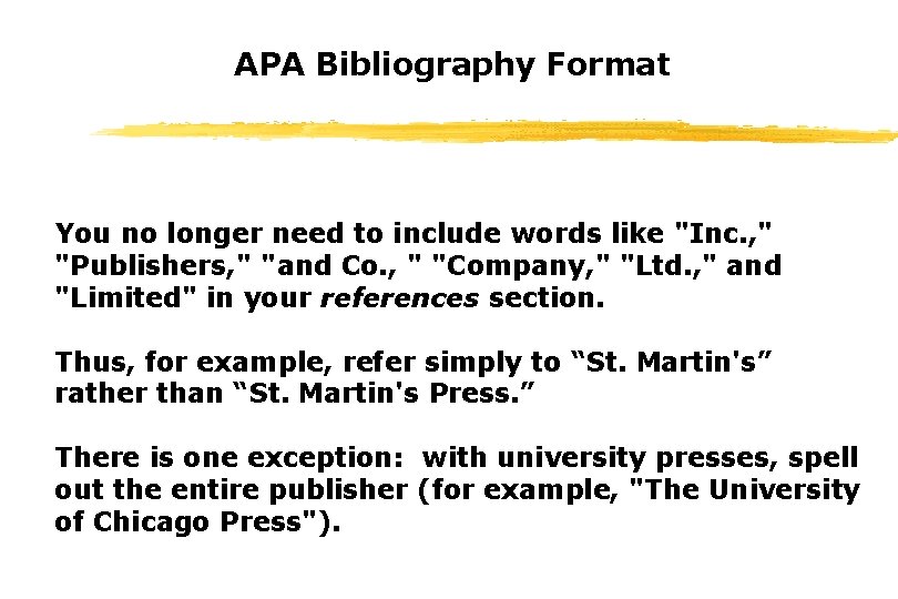 APA Bibliography Format You no longer need to include words like "Inc. , "