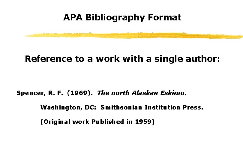 APA Bibliography Format Reference to a work with a single author: Spencer, R. F.