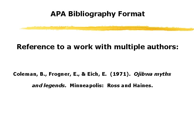 APA Bibliography Format Reference to a work with multiple authors: Coleman, B. , Frogner,