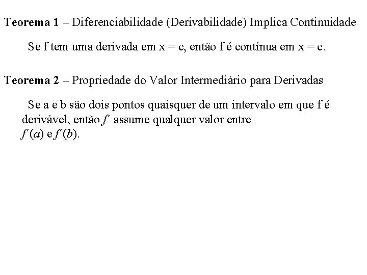 Teorema 1 – Diferenciabilidade (Derivabilidade) Implica Continuidade Se f tem uma derivada em x