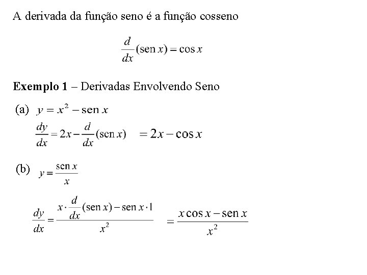 A derivada da função seno é a função cosseno Exemplo 1 – Derivadas Envolvendo