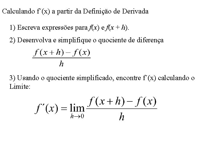 Calculando f´(x) a partir da Definição de Derivada 1) Escreva expressões para f(x) e