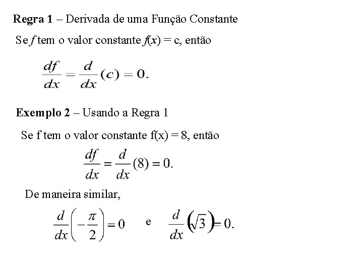 Regra 1 – Derivada de uma Função Constante Se f tem o valor constante
