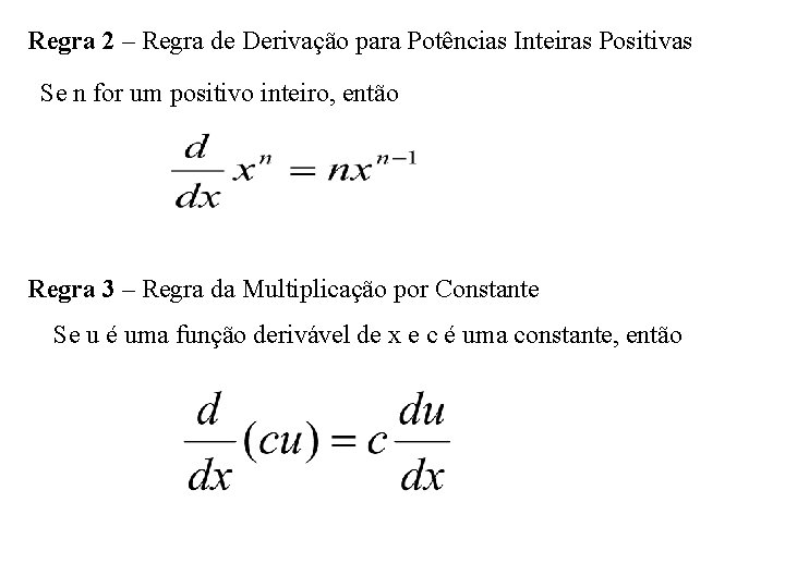 Regra 2 – Regra de Derivação para Potências Inteiras Positivas Se n for um