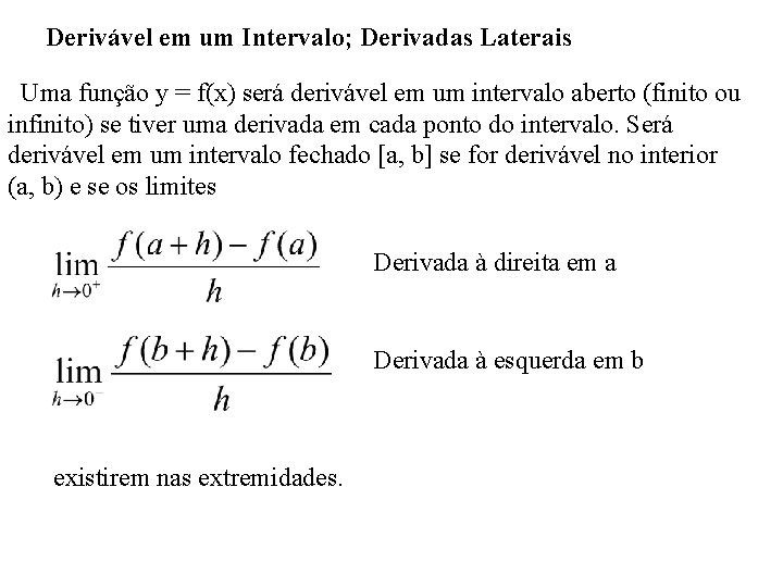 Derivável em um Intervalo; Derivadas Laterais Uma função y = f(x) será derivável em