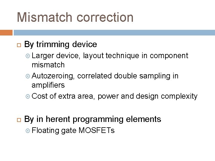 Mismatch correction By trimming device Larger device, layout technique in component mismatch Autozeroing, correlated