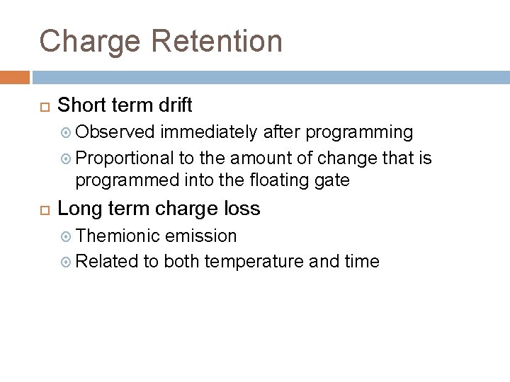 Charge Retention Short term drift Observed immediately after programming Proportional to the amount of