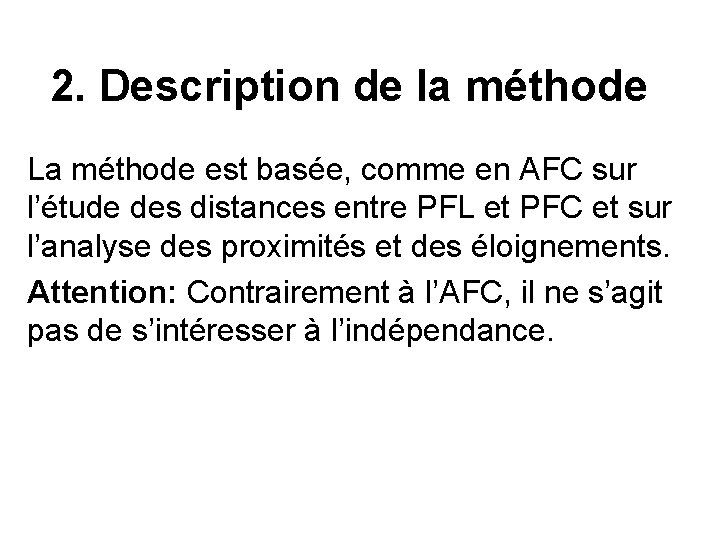 2. Description de la méthode La méthode est basée, comme en AFC sur l’étude