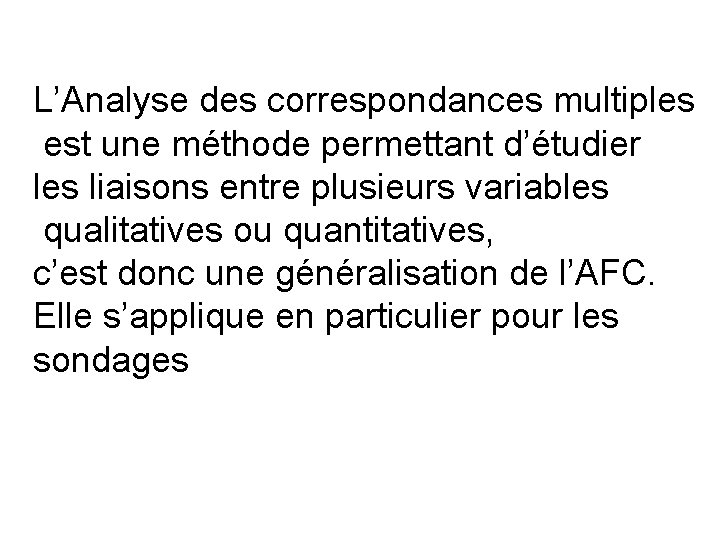 L’Analyse des correspondances multiples est une méthode permettant d’étudier les liaisons entre plusieurs variables