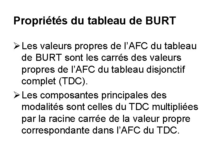 Propriétés du tableau de BURT Ø Les valeurs propres de l’AFC du tableau de